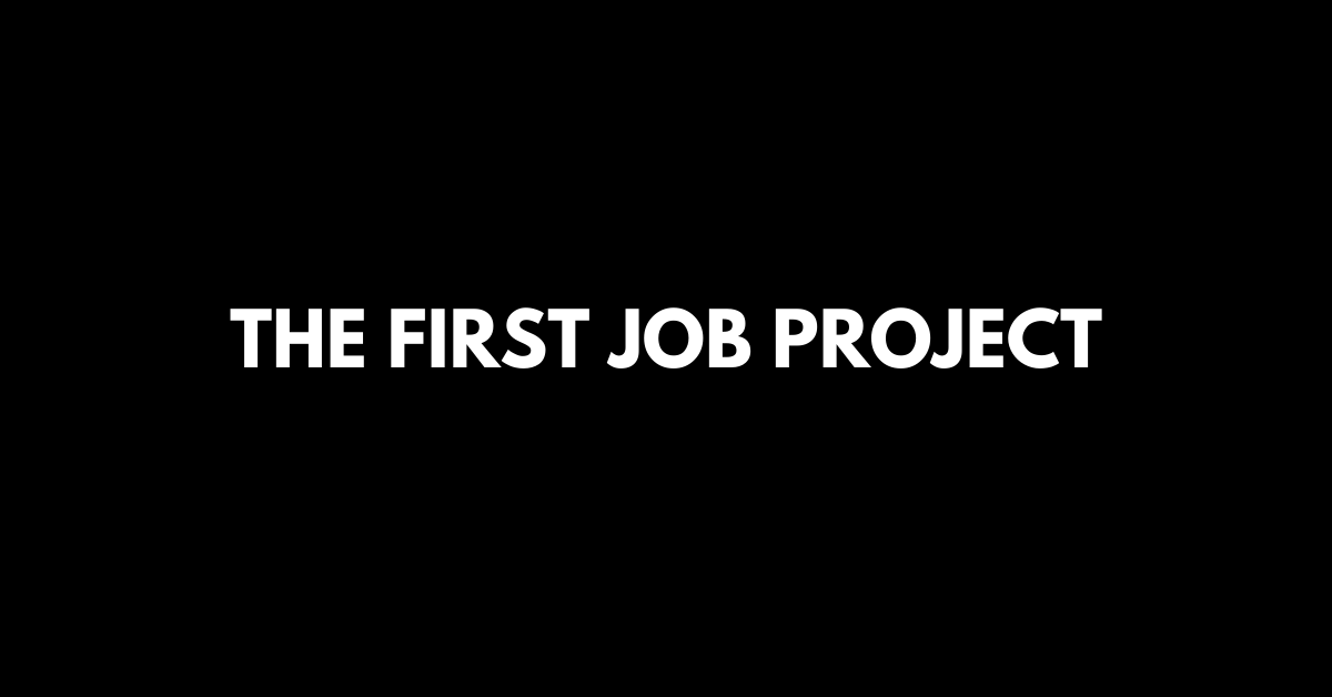 The First Job Project